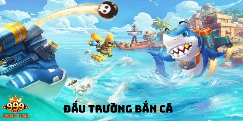Sức hút khó cưỡng từ đấu trường bắn cá