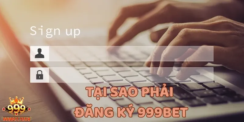 Đăng ký 999bet trên hệ thống mang đến nhiều lợi ích cho cược thủ